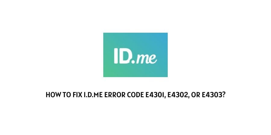 I.D.me Error Code E4301, E4302, Or E4303