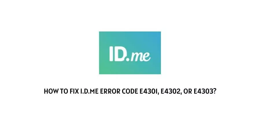 I.D.me Error Code E4301, E4302, Or E4303