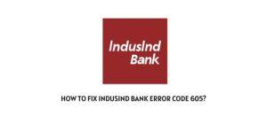 How To Fix Indusind Bank Error Code 605?