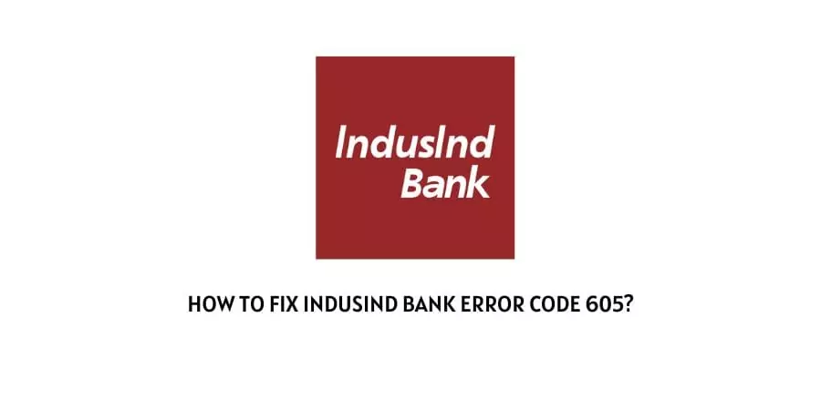Indusind Bank Error Code 605