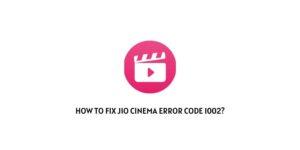 How To Fix Jio Cinema Error Code 1002?