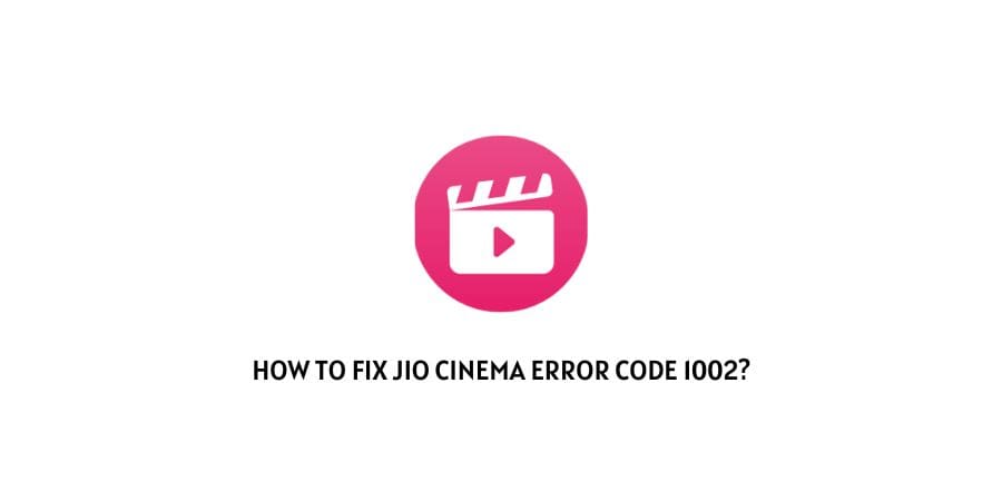 Jio Cinema Error Code 1002
