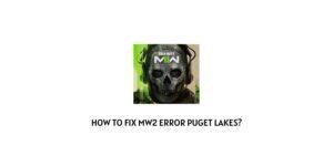 How To Fix Modern Warfare 2 Error Puget Lakes?