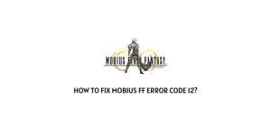 How To Fix Mobius FF Error Code 12?