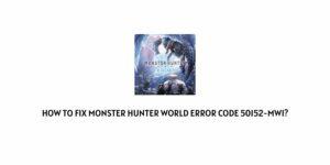 How To Fix Monster Hunter World Error Code 50152-mw1?