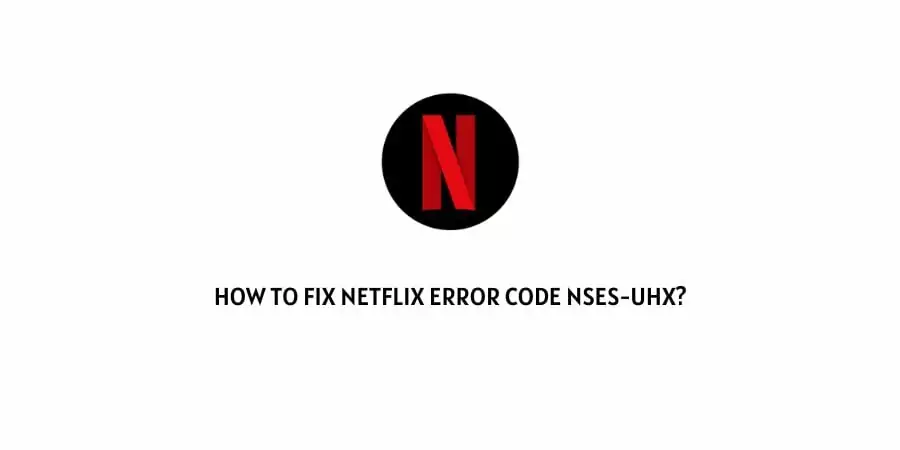 Netflix Error Code Nses-uhx