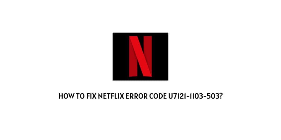 Netflix Error Code u7121-1103-503