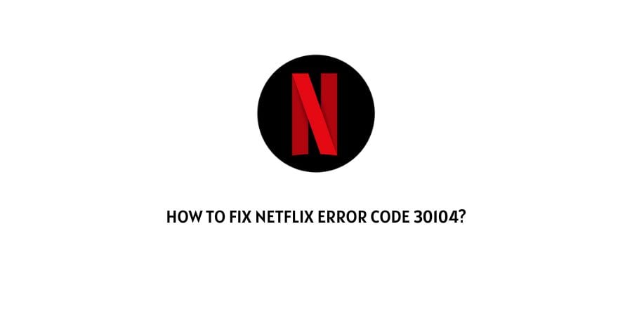 Netflix error 30104