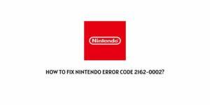 How To Fix Nintendo Error Code 2162-0002?
