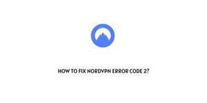 How To Fix NordVPN Error Code 2?