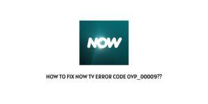 How To Fix Now TV Error Code OVP 00009?
