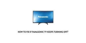 How To Fix If Panasonic TV Keeps Turning Off?