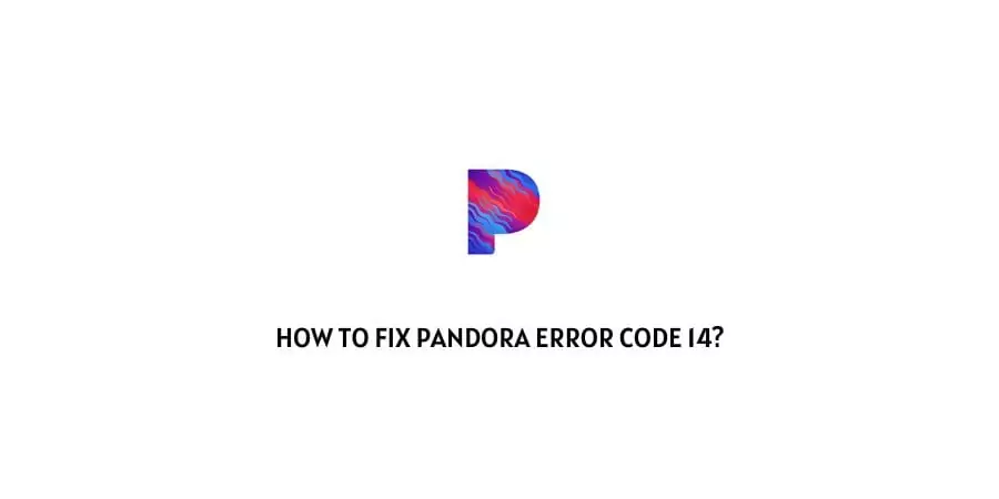 Pandora Error Code 14