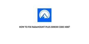 How To Fix Paramount Plus Error code 1100?