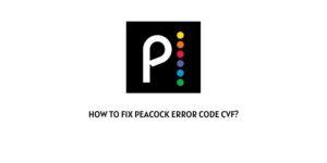 How To Fix Peacock Error Code cvf?