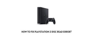 How to fix Playstation 2 disc read error?