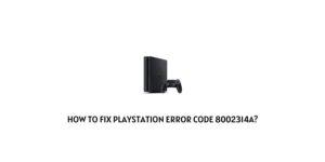 How To Fix Playstation Error Code 8002314A?