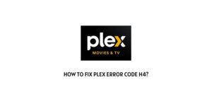 How To Fix Plex Error Code H4?