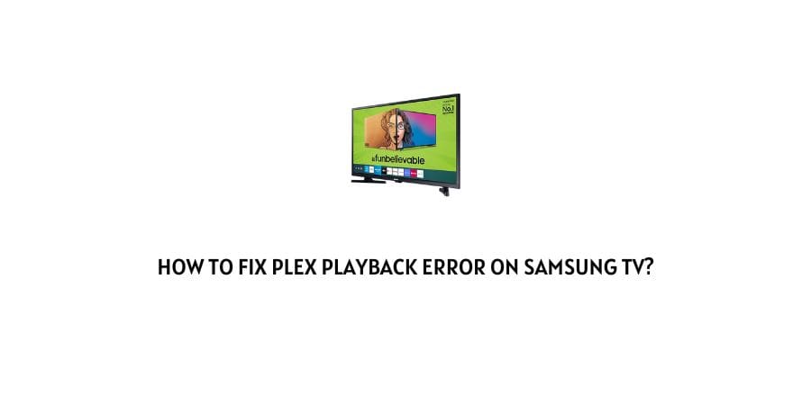 Plex Playback Error On Samsung TV