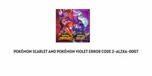How To fix Pokémon Scarlet and Violet Error Code 2-alzxa-0007 On Nintendo Switch?
