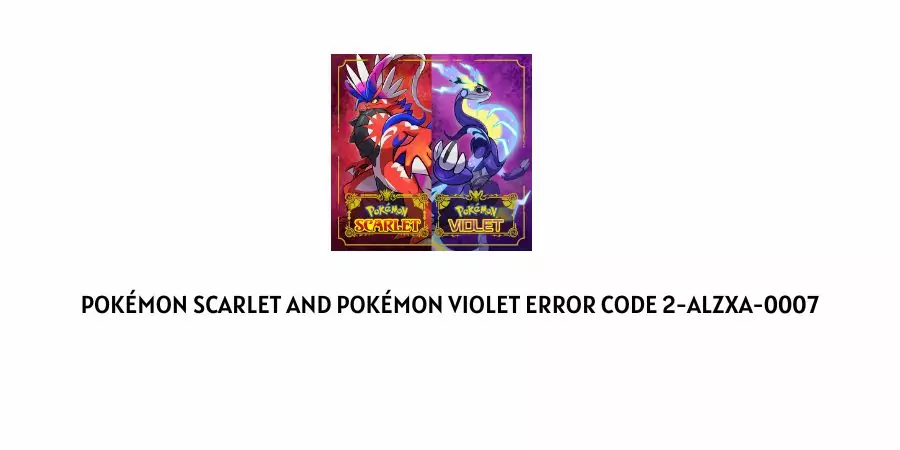 Pokémon Scarlet and Violet Error Code 2-Alzxa-0007