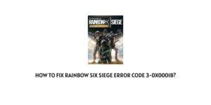 How To fix Rainbow Six Siege Error Code 3-0x0001b?