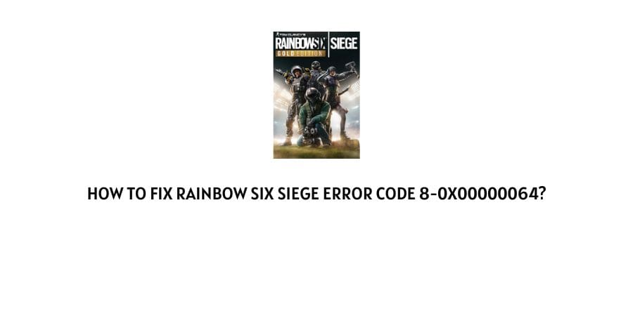 Rainbow Six Siege error code 8-0x00000064