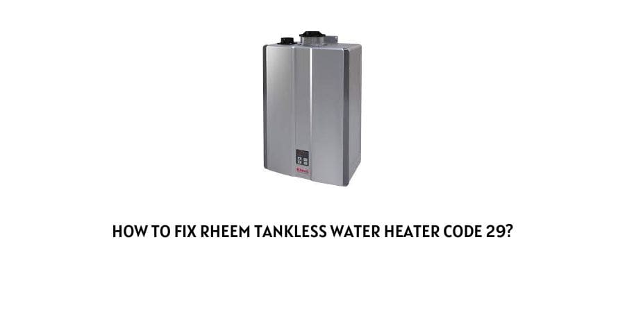 Rheem Tankless Water Heater Code 29