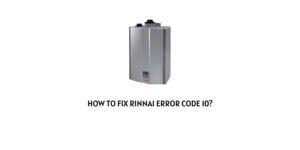 How To Fix Rinnai Error Code 10?