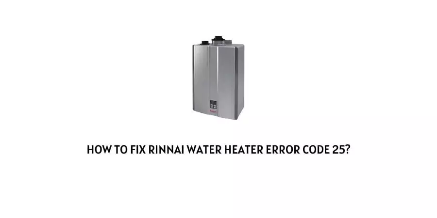 Rinnai water heater Error Code 25
