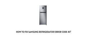 How To fix Samsung refrigerator error code 41?