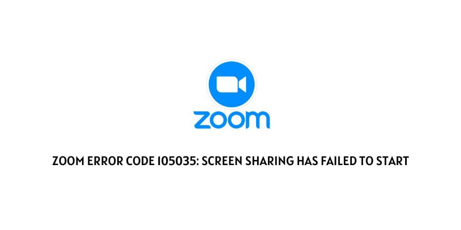 Zoom Error Code 105035: Screen Sharing Has Failed To Start
