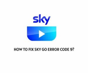 How To Fix Sky Go Error Code 9?