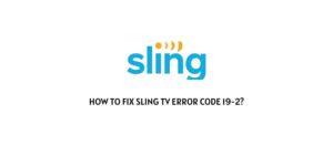 How To Fix Sling TV Error Code 19-2?