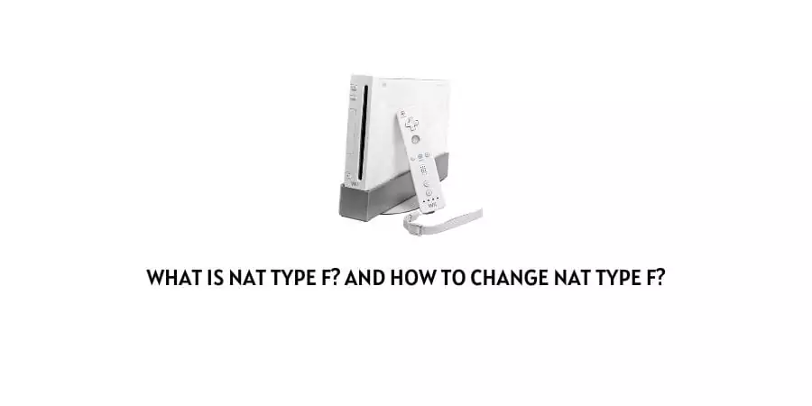 What Is NAT type F? And How To Change NAT Type F?