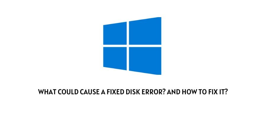 What could cause a fixed disk error