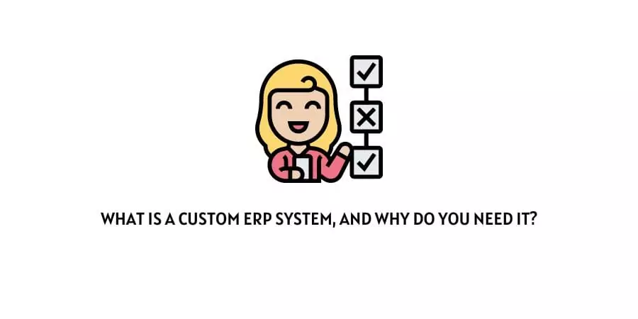What is a custom ERP system, and why do you need it?