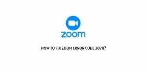 How To Fix Zoom Error Code 3078?