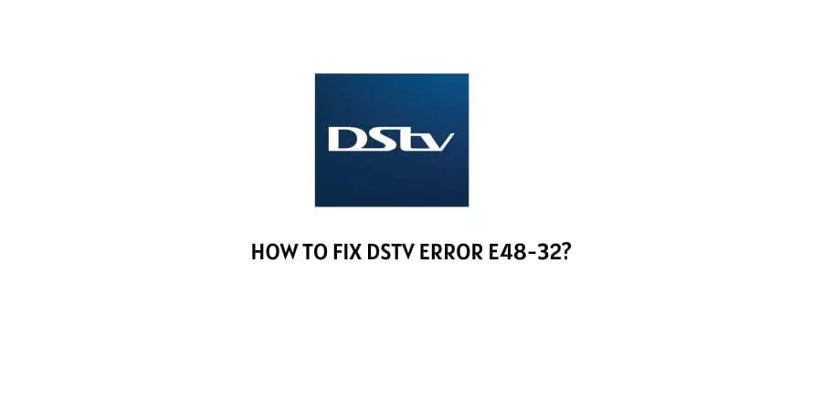 Dstv Error Code e48-32