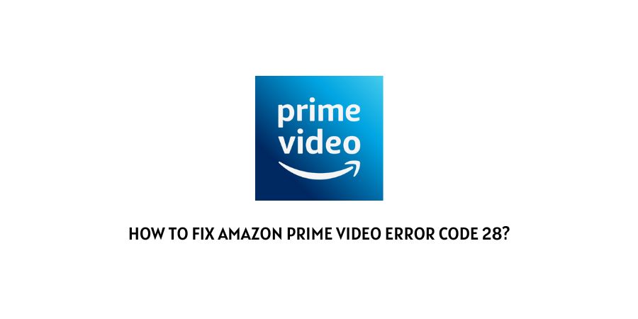 Amazon Prime Video Error Code 28