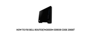 How To Fix Bell Router/Modem Error Code 2000?