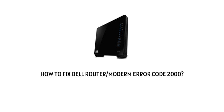 Bell Router/Modem Error Code 2000