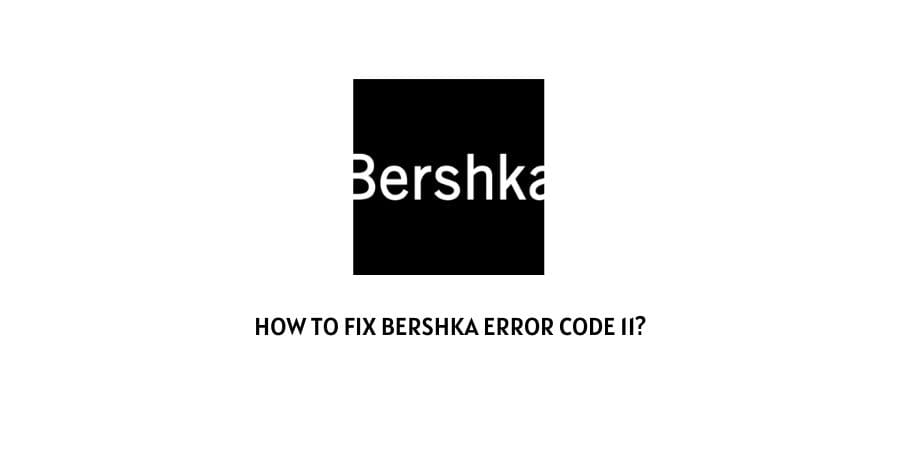 Bershka Error Code 11