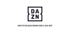 How To Fix DAZN Error Code 11-012-012?