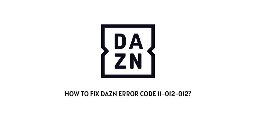 DAZN Error Code 11-012-012