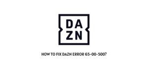 How To Fix DAZN error 65-00-500?