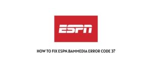 How To Fix Espn.bammedia Error Code 3?
