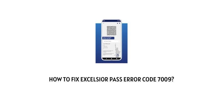 How To Fix Excelsior Pass Error Code 7009?