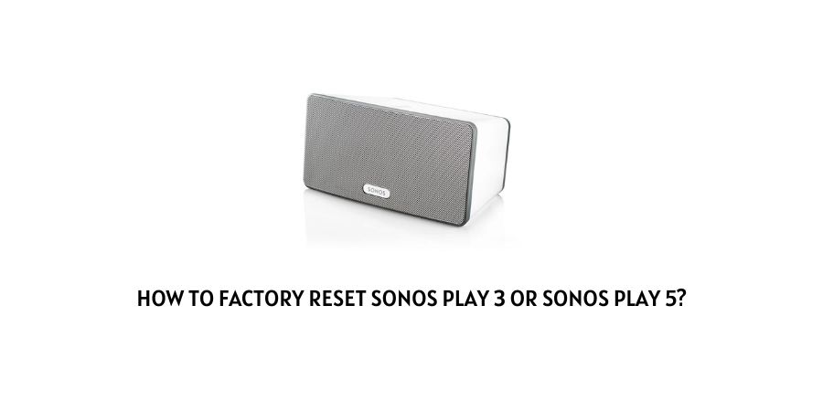 Factory Reset Sonos Play 3 Or Sonos Play 5