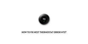 How To Fix Nest Thermostat Error n72?